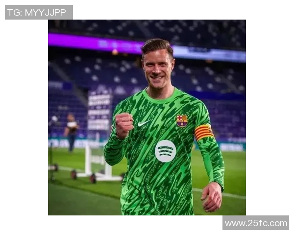 特尔施特根在巴萨的辉煌历程与未来展望解析